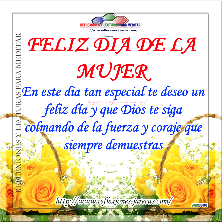 Feliz día de la mujer, que Dios te de fuerza y coraje
