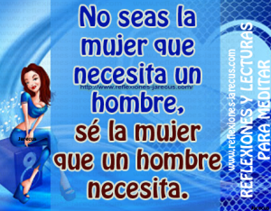 No seas la mujer que necesita un hombre