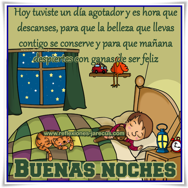 Hoy tuviste un día agotador y es hora que descanses, para que la belleza que llevas contigo se conserve y para que mañana despiertes con ganas de ser feliz, buenas noches