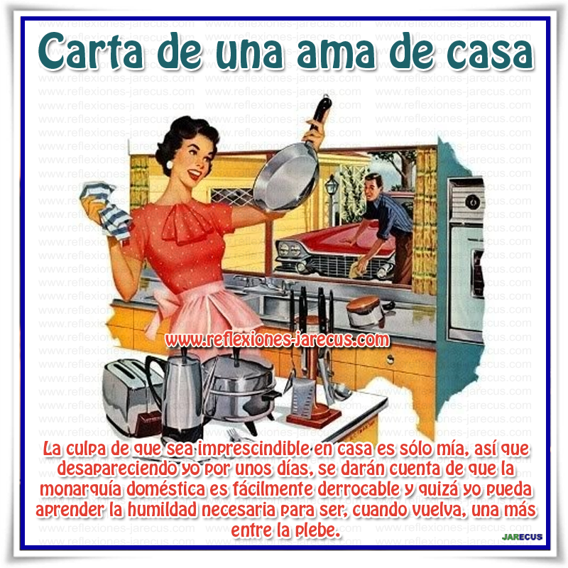 Volveré cuando estén dispuestos a llevar conmigo la corona de reina de la casa. Cuando no me necesites más que para compartir. Ya sé que me echarán de menos, estoy segura.
También yo a ustedes, pero solo desapareciendo podré rellenar los huecos que el cariño hacia ustedes me produce…