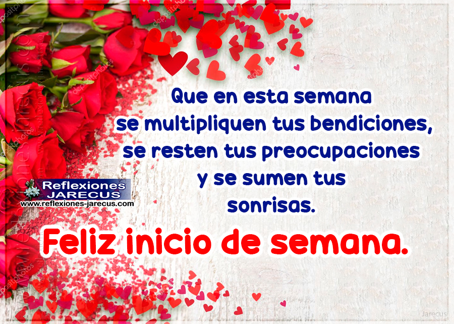 Que en esta semana se multipliquen tus bendiciones, se resten tus preocupaciones y se sumen tus sonrisas. Feliz inicio de semana.