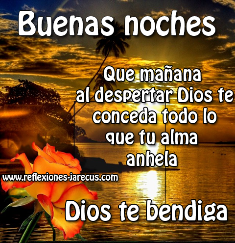 Que dios te conceda lo que anhelas, Buenas noches.✅ Buenas noches. Que mañana al despertar Dios te conceda todo lo que tu alma anhela. Dios te bendiga