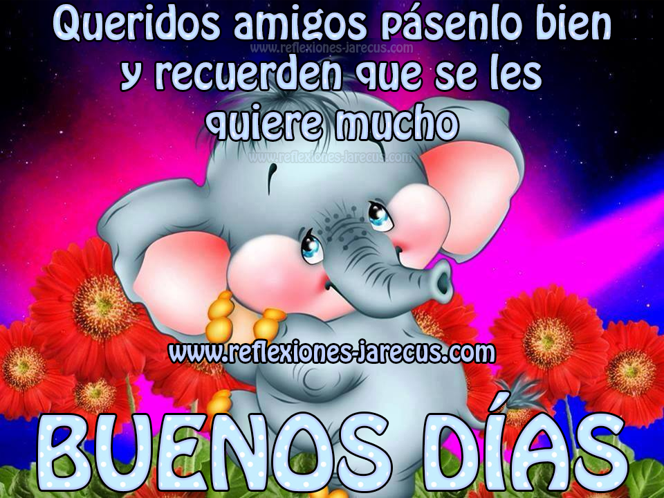 Buenos días queridos amigos - Frases en imágenes