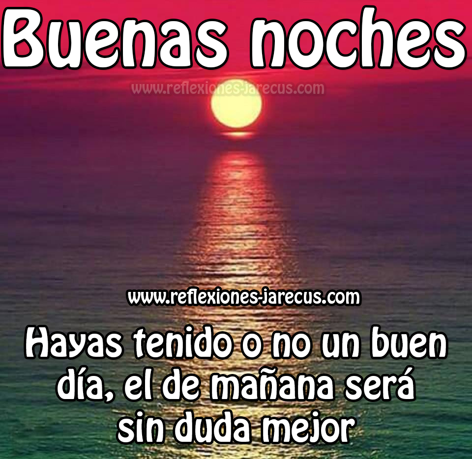 El día de mañana será sin duda mejor, buenas noches