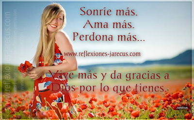 Sonríe, Ama, Perdona y Vive más.