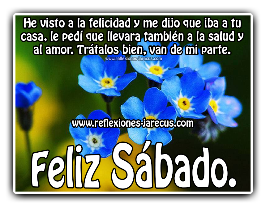 La felicidad llega a tu casa, Feliz sábado - Frases positivas en imágenes