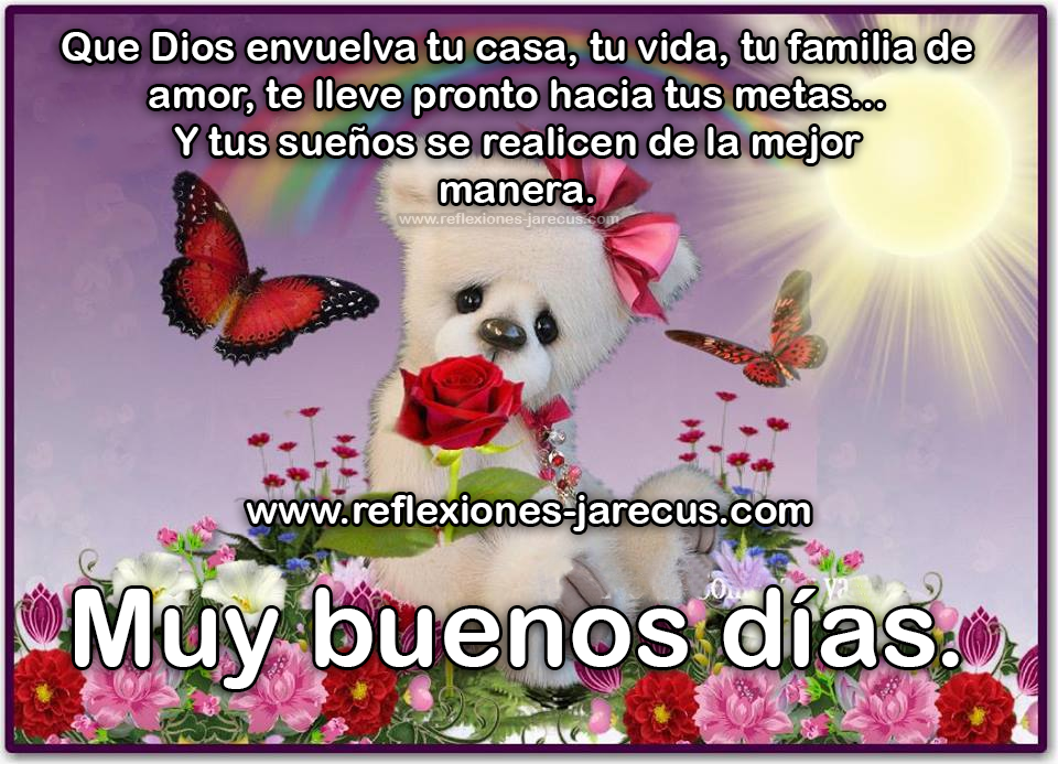 Que Dios envuelva tu casa, tu vida, tu familia de amor, te lleve pronto hacia tus metas... Y tus sueños se realicen de la mejor manera. Muy buenos días, que dios te bendiga