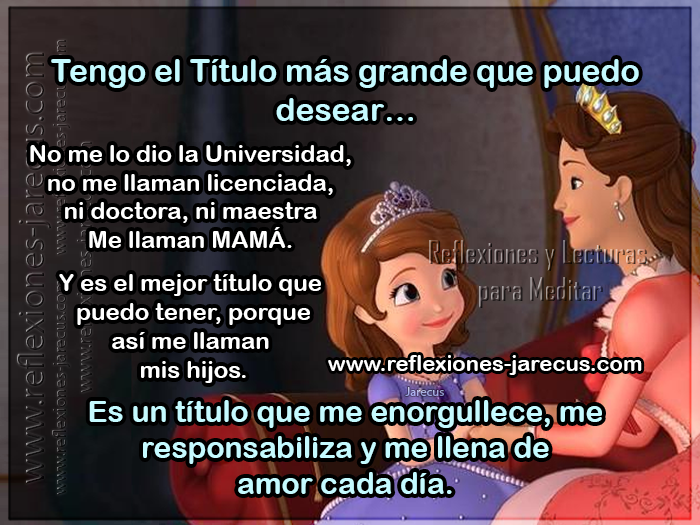 Tengo el título más grande que puedo desear, me llaman MAMÁ.