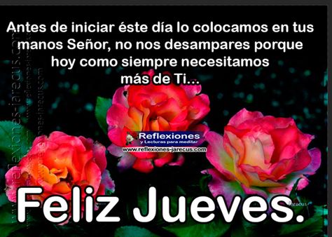 Antes de iniciar este día lo colocamos en tus manos Señor, no nos desampares porque hoy como siempre necesitamos más de ti. Feliz jueves.
