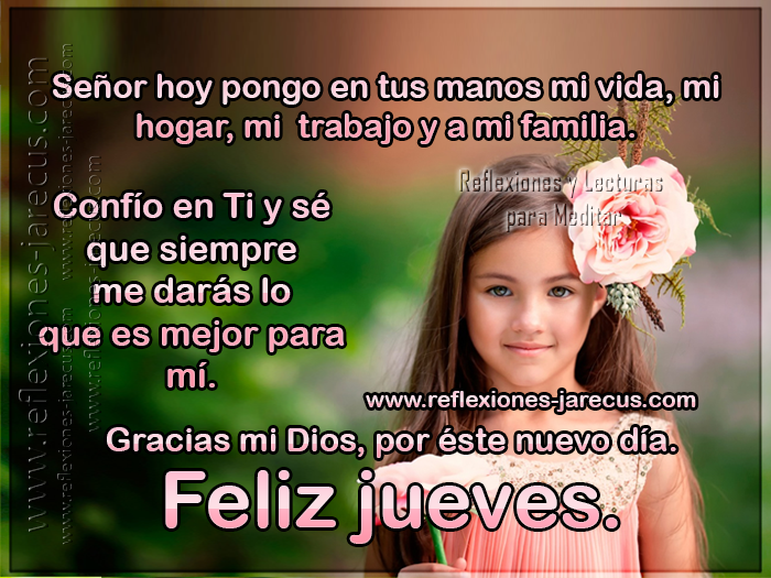 Confío en TI y sé que siempre me darás lo que es mejor para mi. Gracias mi Dios por este nuevo día. Feliz Jueves