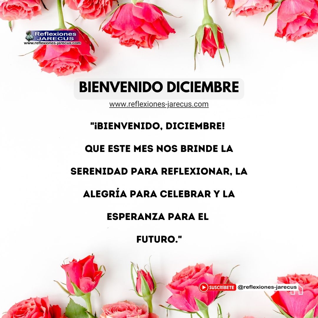 "¡Bienvenido, diciembre! Que este mes nos brinde la serenidad para reflexionar, la alegría para celebrar y la esperanza para el futuro."