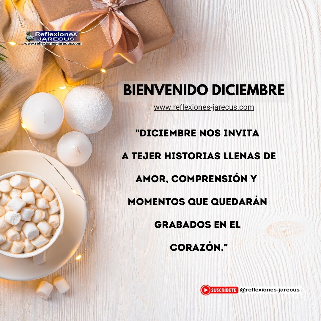 "Diciembre nos invita a tejer historias llenas de amor, comprensión y momentos que quedarán grabados en el corazón."