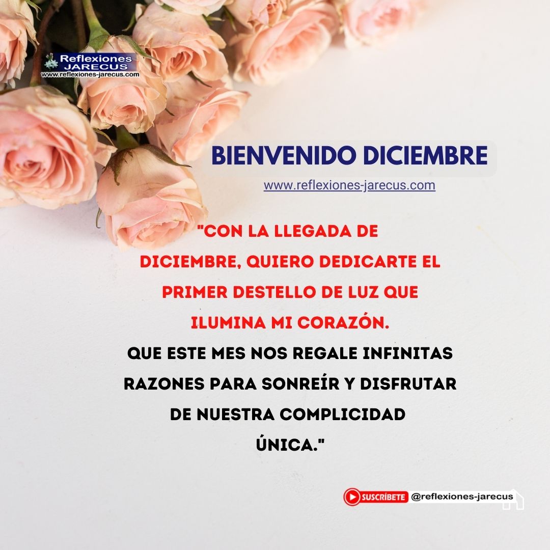 "Con la llegada de diciembre, quiero dedicarte el primer destello de luz que ilumina mi corazón. Que este mes nos regale infinitas razones para sonreír y disfrutar de nuestra complicidad única."