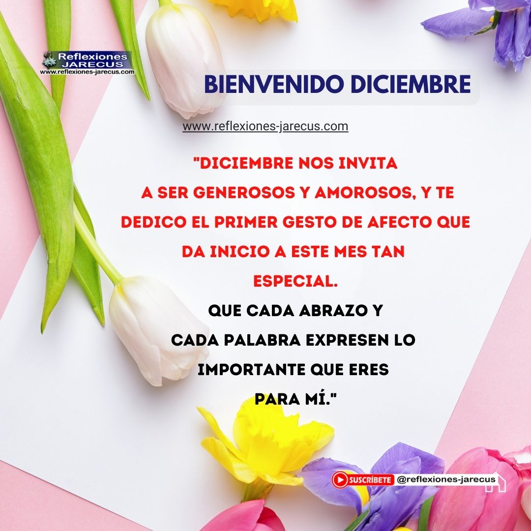 "Diciembre nos invita a ser generosos y amorosos, y te dedico el primer gesto de afecto que da inicio a este mes tan especial. Que cada abrazo y cada palabra expresen lo importante que eres para mí."