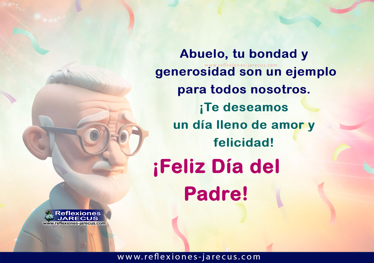 Abuelo, tu bondad y generosidad son un ejemplo para todos nosotros. ¡Te deseamos un día lleno de amor y felicidad!