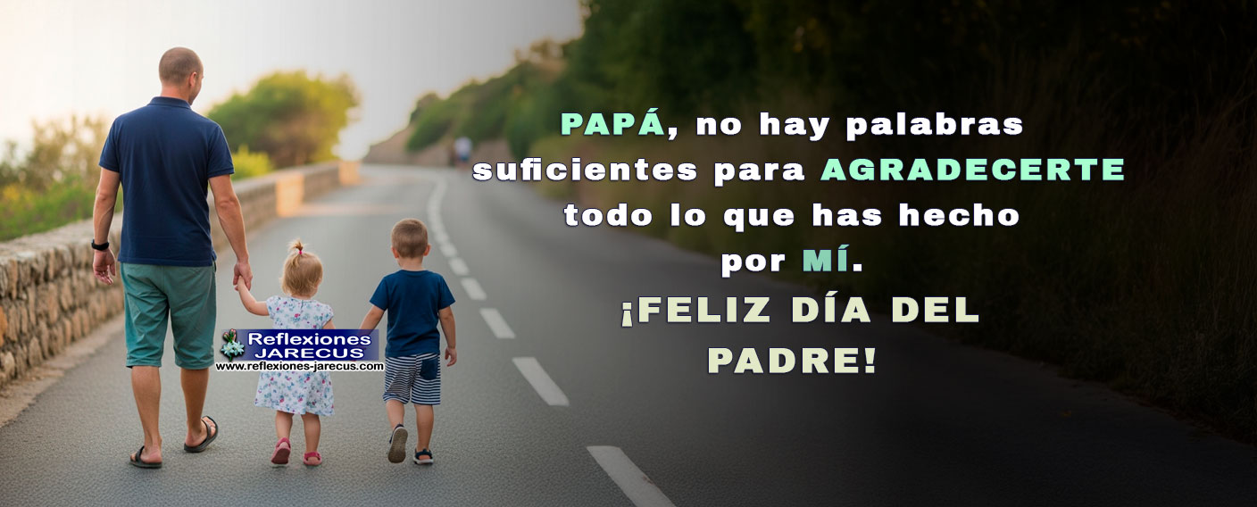 PAPÁ, no hay palabras suficientes para AGRADECERTE todo lo que has hecho por MÍ. ¡FELIZ DÍA DEL PADRE!