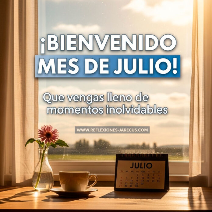 Las Mejores Frases para Dar la Bienvenida al Mes de Julio