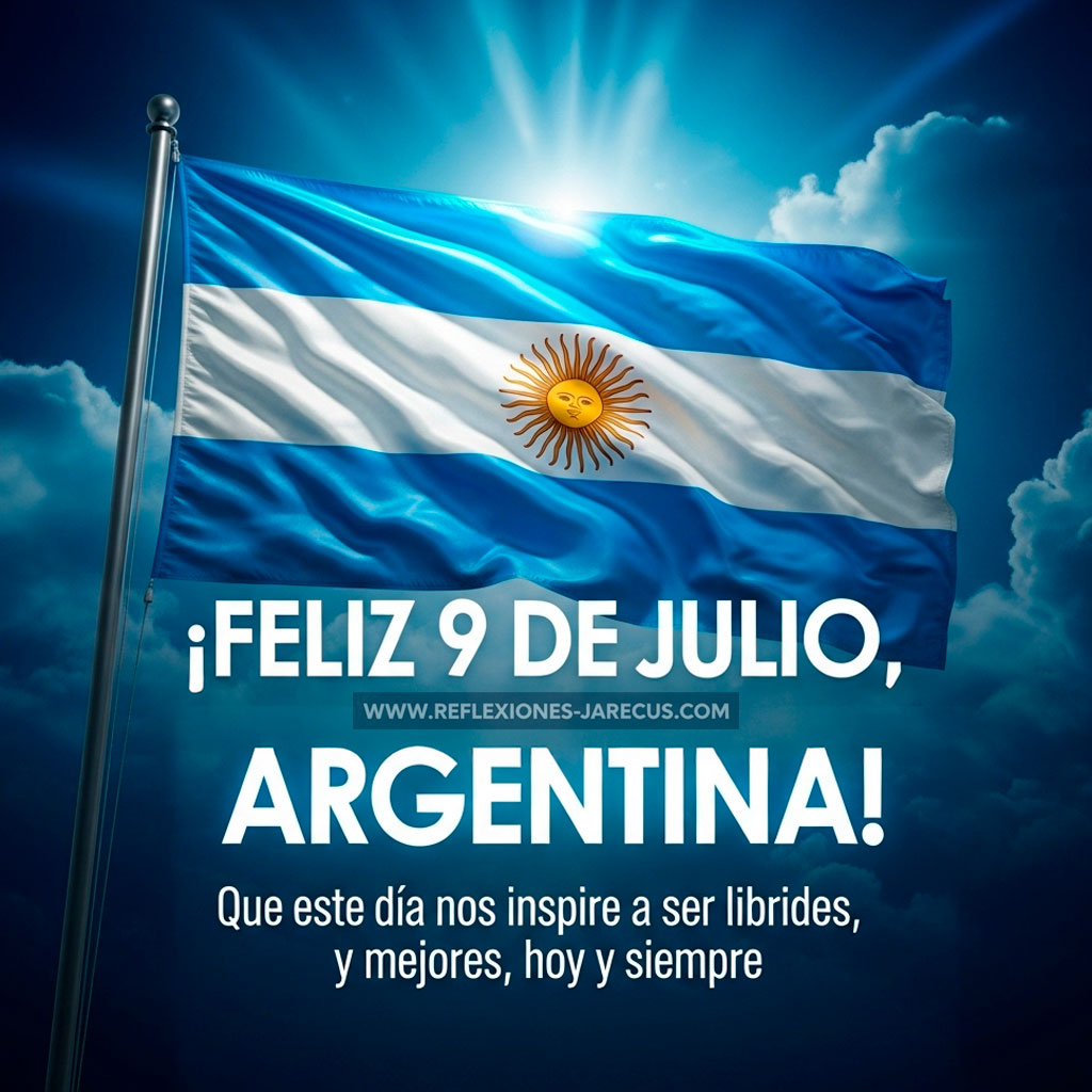 Bandera argentina ondeando con fuerza sobre un cielo azul profundo con nubes iluminadas. Letras grandes en blanco con borde celeste: “¡Feliz 9 de Julio, Argentina! Que este día nos inspire a ser libres, unidos y mejores, hoy y siempre.”
