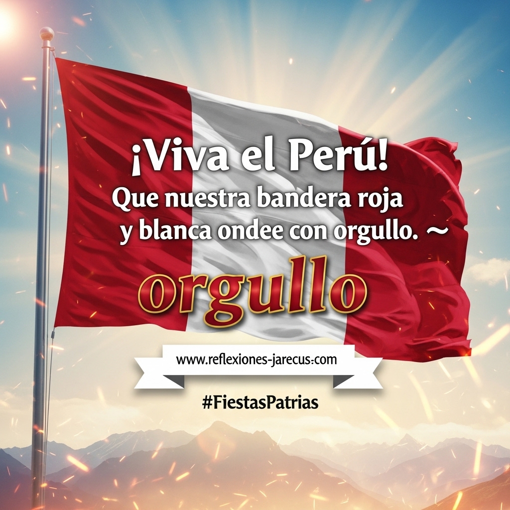 Ilustración con la bandera del Perú ondeando al viento sobre un fondo luminoso, acompañada de la frase “¡Viva el Perú! Que nuestra bandera roja y blanca ondee con orgullo”.