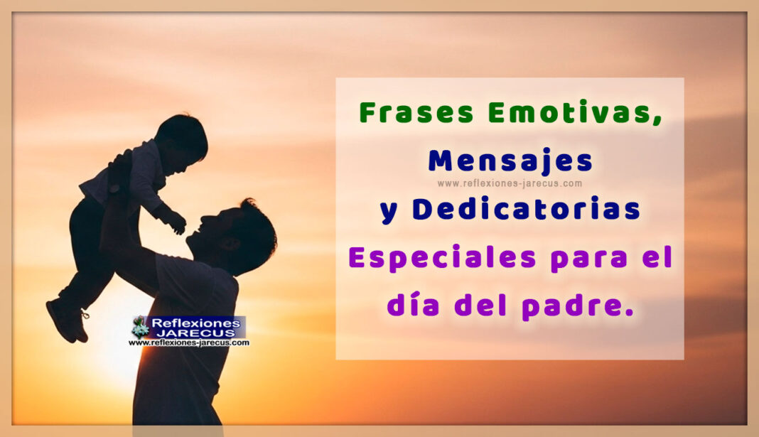 Frases Emotivas, Mensajes y Dedicatorias para el día del padre